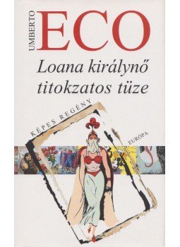 Umberto Eco - Loana királynő titokzatos tüze Umberto Eco - Loana királynő titokzatos tüze, Budapest 2007 antikvár könyv