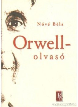 Nóvé Béla - Orwell-olvasó Nóvé Béla - Orwell-olvasó, Budapest 2003 antikvár könyv