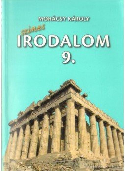 Mohácsy Károly - Színes Irodalom a középiskolák 9. évfolyam számára Mohácsy Károly - Színes Irodalom a középiskolák 9. évfolyam számára, Budapest 2007 antikvár könyv
