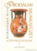Rubovszky Rita - Irodalmi munkafüzet középiskolásoknak I.