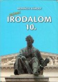 Mohácsy Károly - Színes irodalom a középiskolák 10. évfolyama számára