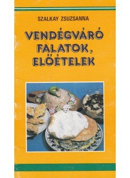 Szalkay Zsuzsanna - Vendégváró falatok, előételek Szalkay Zsuzsanna - Vendégváró falatok, előételek, Budapest 1990 antikvár könyv