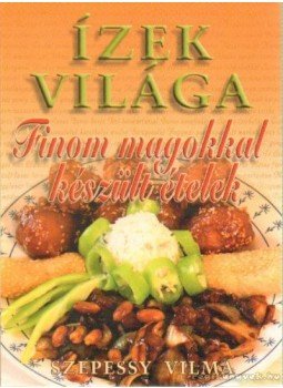 Szepessy Vilma - Finom magokkal készült ételek Szepessy Vilma - Finom magokkal készült ételek, Budapest 2006 antikvár könyv