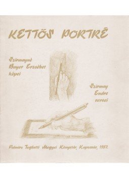Szirmay Endre, Szirmayné Bayer Erzsébet - Kettős portré (dedikált) Szirmay Endre, Szirmayné Bayer Erzsébet - Kettős portré (dedikált), Kaposvár 1987 antikvár könyv