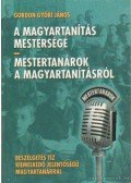 Gordon Győri János - A magyartanítás mestersége - Mestertanárok a magyartanításról