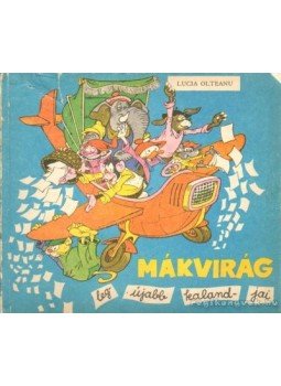 Olteanu, Lucia - Mákvirág legújabb kalandjai Olteanu, Lucia - Mákvirág legújabb kalandjai, Bukarest 1978 antikvár könyv