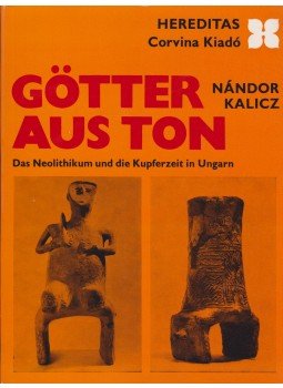 Kalicz Nándor - Götter aus Ton Kalicz Nándor - Götter aus Ton, Budapest 1970 antikvár könyv