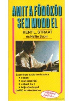 Straat, Kent L. - Amit a főnököd sem mond el Straat, Kent L. - Amit a főnököd sem mond el, Budapest 1992 antikvár könyv