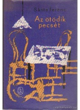Sánta Ferenc - Az ötödik pecsét Sánta Ferenc - Az ötödik pecsét, Budapest 1963 antikvár könyv