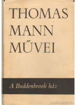 Thomas Mann - A Buddenbrook ház Thomas Mann - A Buddenbrook ház, Budapest 1968 antikvár könyv