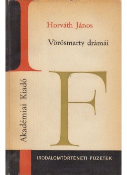 Horváth János - Vörösmarty drámái Horváth János - Vörösmarty drámái, Budapest 1969 antikvár könyv