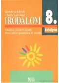 Mohácsy Károly,Abaffy Lászlóné - Irodalom Általános iskola 8. osztály - Hatosztályos gimnázium II. osztály