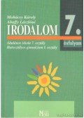 Mohácsy Károly,Abaffy Lászlóné - Irodalom Általános iskola 7. osztály - Hatosztályos gimnázium I. osztály