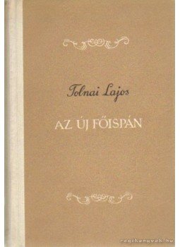Tolnai Lajos - Az új főispán Tolnai Lajos - Az új főispán, Budapest 1955 antikvár könyv
