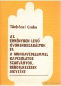 Tövisházi Csaba - Az érvényben lévő óvórendszabályok és munkavédelemmel kapcsolatos szabványok, rendelkezések jegyzéke