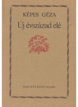 Képes Géza - Új évszázad elé Képes Géza - Új évszázad elé, Budapest 1987 antikvár könyv