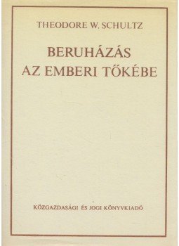 Schultz, Theodore W. - Beruházás az emberi tőkébe Schultz, Theodore W. - Beruházás az emberi tőkébe, Budapest 1983 antikvár könyv