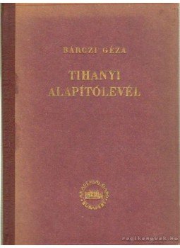 Bárczi Géza - Tihanyi alapítólevél Bárczi Géza - Tihanyi alapítólevél, Budapest 1951 antikvár könyv