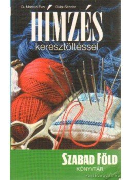 D. Márkus Éva- Dullai Sándor - Hímzés keresztöltéssel D. Márkus Éva- Dullai Sándor - Hímzés keresztöltéssel, Budapest 2005 antikvár könyv