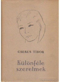 Cseres Tibor - Különféle szerelmek Cseres Tibor - Különféle szerelmek, Budapest 1957 antikvár könyv