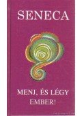 Lucius Annaeus Seneca - Menj, és légy ember