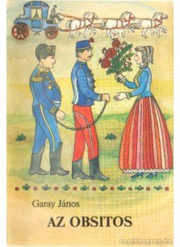 Garay János - Az obsitos Garay János - Az obsitos, Budapest 1989 antikvár könyv