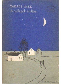Takács Imre - A csillagok árulása Takács Imre - A csillagok árulása, Budapest 1964 antikvár könyv