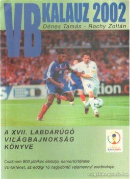 Dénes Tamás - Rochy Zoltán - VB kalauz 2002 Dénes Tamás - Rochy Zoltán - VB kalauz 2002, Budapest 2002 antikvár könyv