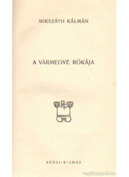 Mikszáth Kálmán - A vármegye rókája Mikszáth Kálmán - A vármegye rókája, 0 antikvár könyv