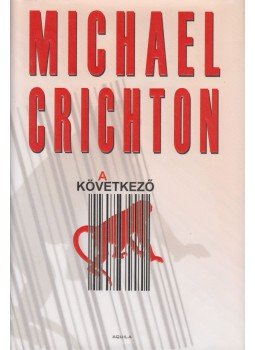 Michael Crichton - A következő Michael Crichton - A következő, Budapest 2007 antikvár könyv