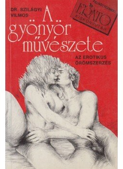 Dr. Szilágyi Vilmos - A gyönyör művészete Dr. Szilágyi Vilmos - A gyönyör művészete, Budapest 1990 antikvár könyv