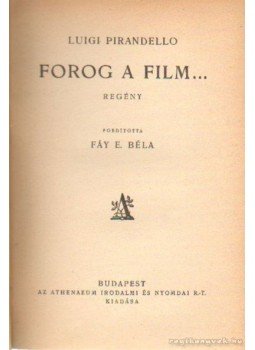 Pirandello, Luigi - Forog a film... Pirandello, Luigi - Forog a film..., Budapest 0 antikvár könyv