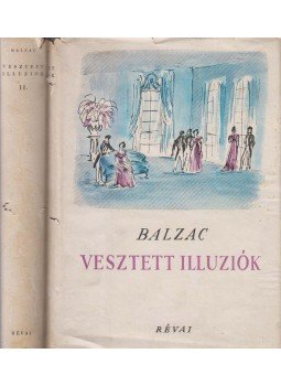 Honoré de Balzac - Vesztett illuziók I-II. Honoré de Balzac - Vesztett illuziók I-II., Budapest 1949 antikvár könyv