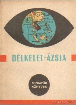 Bögös Lászkó- Korpás Emil dr., Matolcsy Károly - Délkelet-Ázsia Bögös Lászkó- Korpás Emil dr., Matolcsy Károly - Délkelet-Ázsia, Budapest 1960 antikvár könyv