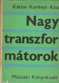 Dr. Kiss László,Karsai Károly dr.,Kerényi Dénes dr. - Nagy transzformátorok