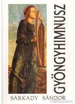 Sarkady Sándor - Gyöngyhimnusz (dedikált) Sarkady Sándor - Gyöngyhimnusz (dedikált), Sopron 1996 antikvár könyv