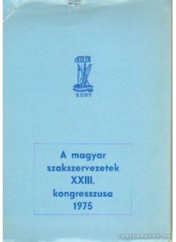  - A magyar szakszervezetek XXIII. kongresszusa 1975, Budapest 1976 antikvár könyv