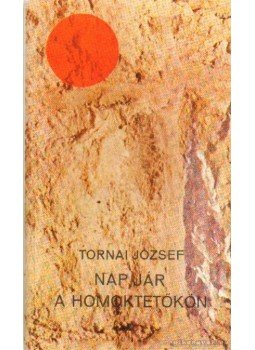 Tornai József - Nap jár a homoktetőkön Tornai József - Nap jár a homoktetőkön, Budapest 1980 antikvár könyv