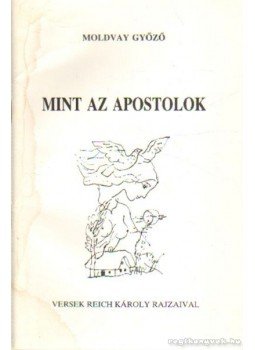 Moldvay Győző - Mint az apostolok (dedikált) Moldvay Győző - Mint az apostolok (dedikált), Hatvan 1991 antikvár könyv