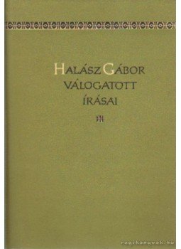 Halász Gábor - Halász Gábor válogatott írásai Halász Gábor - Halász Gábor válogatott írásai, Budapest 1959 antikvár könyv