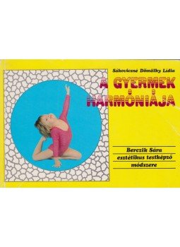 Sákovicsné Dömölky Lídia - A gyermek harmóniája Sákovicsné Dömölky Lídia - A gyermek harmóniája, Budapest 1990 antikvár könyv