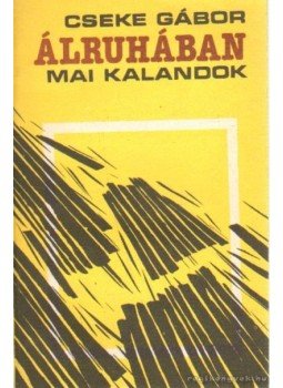 Cseke Gábor - Álruhában Cseke Gábor - Álruhában, Cluj-Napoca 1989 antikvár könyv