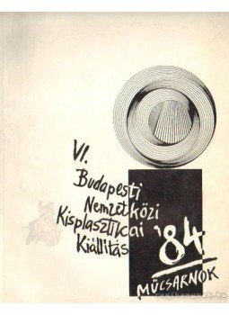 Nagy Mercedes (szerk.), Frank János, Néray Katalin - VI. Budapesti Nemzetközi Kisplasztikai Kiállítás 1984, Műcsarnok Nagy Mercedes (szerk.), Frank János, Néray Katalin - VI. Budapesti Nemzetközi Kisplasztikai Kiállítás 1984, Műcsarnok, Budapest 1984 antikvár könyv