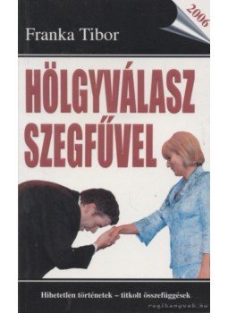 Franka Tibor - Hölgyválasz szegfűvel Franka Tibor - Hölgyválasz szegfűvel, Budapest 2006 antikvár könyv