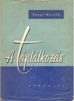Tangl Harald - A táplálkozás Tangl Harald - A táplálkozás, Budapest 1962 antikvár könyv