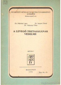 Pálinkás Lajos dr.-Szepesi Dezső dr., Várkonyi Tibor dr. - A levegő tisztaságának védelme Pálinkás Lajos dr.-Szepesi Dezső dr., Várkonyi Tibor dr. - A levegő tisztaságának védelme, Budapest 1978 antikvár könyv