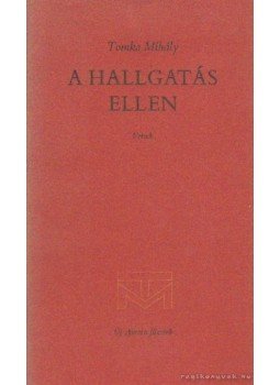 Tomka Mihály - A hallgatás ellen Tomka Mihály - A hallgatás ellen, Békéscsaba 1979 antikvár könyv