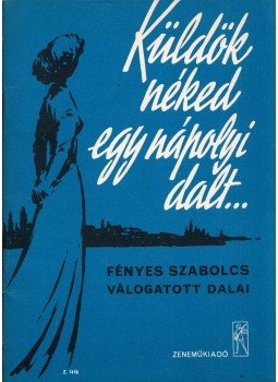 Fényes Szabolcs - Küldök néked egy nápolyi dalt Fényes Szabolcs - Küldök néked egy nápolyi dalt, Budapest 1975 antikvár könyv
