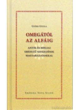 Győri Gyula - Omegától az alfáig Győri Gyula - Omegától az alfáig, Budapest 2006 antikvár könyv