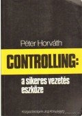 Horváth Péter - Controlling: a sikeres vezetés eszköze